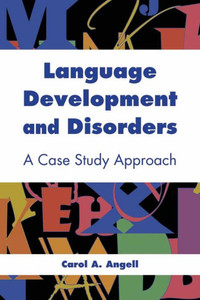 Language Development and Disorders: A Case Study Approach: .