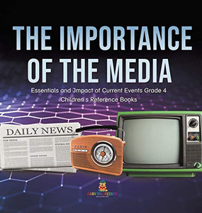 The Importance of the Media Essentials and Impact of Current Events Grade 4 Children's Reference Books The Importance of the Media Essentials and Impact of Current Events Grade 4 Children's Reference Books