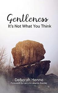 Gentleness: It's Not What You Think Gentleness: It's Not What You Think