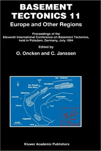 Basement Tectonics 11 Europe and Other Regions: Proceedings of the Eleventh International Conference on Basement Tectonics, Held in Potsdam, Germany,