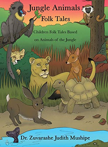 Jungle Animals Folk Tales: Children Folk Tales Based on Animals of the Jungle Jungle Animals Folk Tales: Children Folk Tales Based on Animals of the Jungle