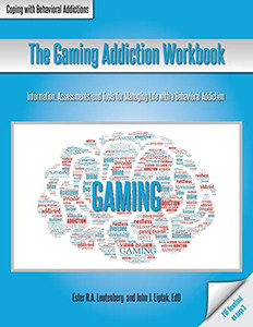 The Gaming Addiction Workbook: The Coping With Behavioral Addictions Series The Gaming Addiction Workbook: The Coping With Behavioral Addictions Series