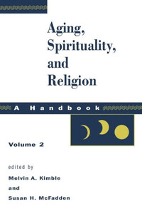 Aging, Spirituality, and Religion, a Handbook: Volume 2