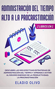 Administración del tiempo y alto a la procrastinación: Descubre las más efectivas estrategias de administración de tiempo y evita al máximo enemigo de ... La procrastinación (Spanish Edition)