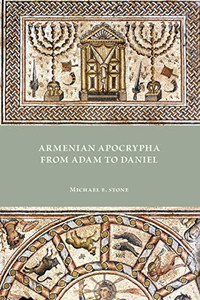 Armenian Apocrypha from Adam to Daniel (Early Judaism and Its Literature, 55) Armenian Apocrypha from Adam to Daniel (Early Judaism and Its Literature, 55)