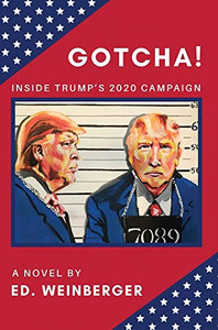 GOTCHA!: Inside Trump's 2020 Campaign--A Novel