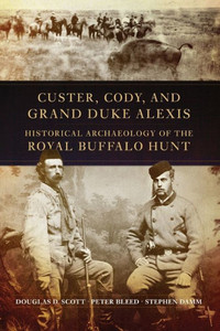 Custer, Cody, and Grand Duke Alexis: Historical Archaeology of the Royal Buffalo Hunt