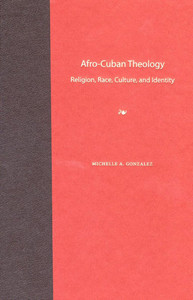 Afro-Cuban Theology: Religion, Race, Culture, and Identity