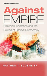 Against Empire (Theopolitical Visions)