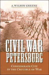 Civil War Petersburg: Confederate City in the Crucible of War