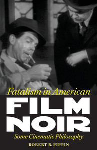 Fatalism in American Film Noir: Some Cinematic Philosophy