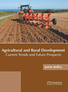 Agricultural and Rural Development: Current Trends and Future Prospects Agricultural and Rural Development: Current Trends and Future Prospects