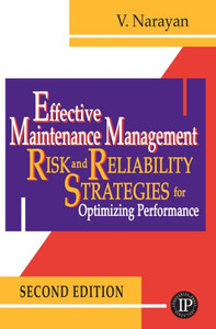 Effective Maintenance Management: Risk and Reliability Strategies for Optimizing Performance