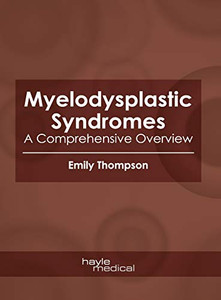 Myelodysplastic Syndromes: A Comprehensive Overview