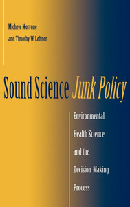 Sound Science, Junk Policy: Environmental Health Science and the Decision-Making Process