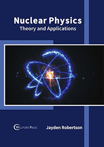 Nuclear Physics: Theory and Applications Nuclear Physics: Theory and Applications