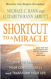 Shortcut to a Miracle: How to Change Your Consciousness and Transform Your Life (Revised) (Revised)
