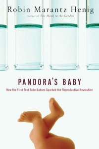 Pandora's Baby: How the First Test Tube Babies Sparked the Reproductive Revolution
