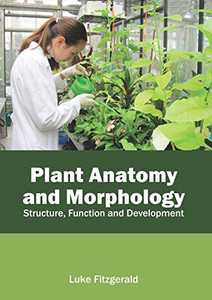Plant Anatomy and Morphology: Structure, Function and Development Plant Anatomy and Morphology: Structure, Function and Development