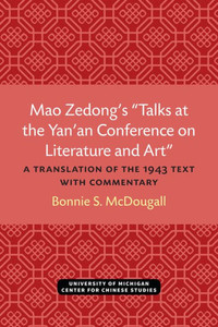 Mao Zedong's ""Talks at the Yan'an Conference on Literature and Art"": A Translation of the 1943 Text with Commentary Volume 39