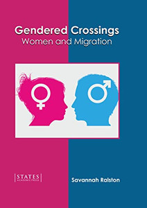 Gendered Crossings: Women and Migration Gendered Crossings: Women and Migration