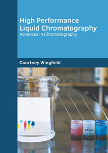 High Performance Liquid Chromatography: Advances in Chromatography High Performance Liquid Chromatography: Advances in Chromatography