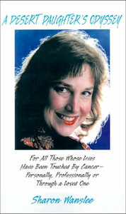 A Desert Daughter's Odyssey: For All Those Whose Lives Have Been Touched by Cancer--Personality, Professionally or Through a Loved One