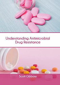 Understanding Antimicrobial Drug Resistance Understanding Antimicrobial Drug Resistance