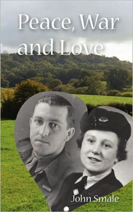 Peace, War and Love: A Tale of Growing Up, Going to War and Finding Peace in Love