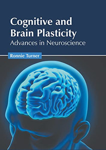 Cognitive and Brain Plasticity: Advances in Neuroscience Cognitive and Brain Plasticity: Advances in Neuroscience