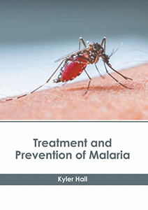 Treatment and Prevention of Malaria Treatment and Prevention of Malaria
