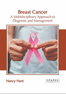 Breast Cancer: A Multidisciplinary Approach to Diagnosis and Management Breast Cancer: A Multidisciplinary Approach to Diagnosis and Management