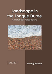 Landscape in the Longue Duree: A Historical Perspective Landscape in the Longue Duree: A Historical Perspective