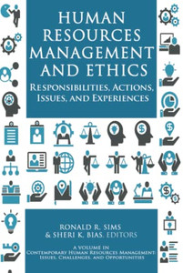 Human Resources Management and Ethics: Responsibilities, Actions, Issues, and Experiences (Contemporary Human Resource Management Issues Challenges and Opportunities) - 9781648023309 Human Resources Management and Ethics: Responsibilities, Actions, Issues, and Experiences (Contemporary Human Resource Management Issues Challenges and Opportunities) - 9781648023309