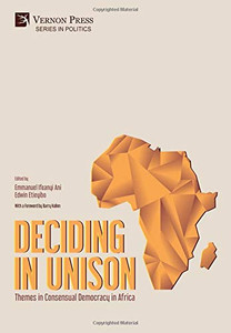 Deciding in Unison: Themes in Consensual Democracy in Africa (Politics) - 9781622738533 Deciding in Unison: Themes in Consensual Democracy in Africa (Politics) - 9781622738533
