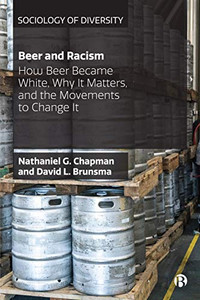 Beer and Racism: How Beer Became White, Why It Matters, and the Movements to Change It (Sociology of Diversity) - 9781529201758 Beer and Racism: How Beer Became White, Why It Matters, and the Movements to Change It (Sociology of Diversity) - 9781529201758