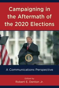 Campaigning in the Aftermath of the 2020 Elections: A Communications Perspective - 9781538161265 Campaigning in the Aftermath of the 2020 Elections: A Communications Perspective - 9781538161265