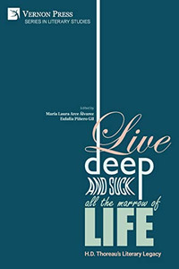 Live Deep and Suck all the Marrow of Life: H.D. Thoreau's Literary Legacy (Literary Studies) - 9781648890741 Live Deep and Suck all the Marrow of Life: H.D. Thoreau's Literary Legacy (Literary Studies) - 9781648890741