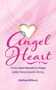 Angel Heart: From Heartbreak to Hope, Jodie Stevenson's Story