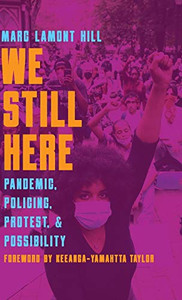 We Still Here: Pandemic, Policing, Protest, and Possibility - 9781642594959