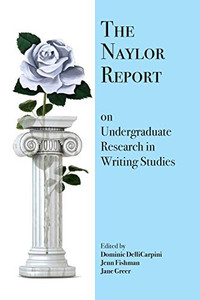 The Naylor Report on Undergraduate Research in Writing Studies - 9781643171555 The Naylor Report on Undergraduate Research in Writing Studies - 9781643171555