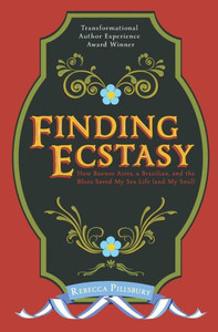 Finding Ecstasy: How Buenos Aires, a Brazilian, and the Blues Saved My Sex Life (and My Soul)