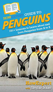 HowExpert Guide to Penguins: 101+ Lessons to Learn about and Love Penguins from A to Z - 9781648914775 HowExpert Guide to Penguins: 101+ Lessons to Learn about and Love Penguins from A to Z - 9781648914775
