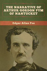The Narrative of Arthur Gordon Pym of Nantucket - 9781647993320