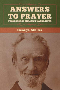 Answers to Prayer, from George M?ller's Narratives - 9781647995706 Answers to Prayer, from George M?ller's Narratives - 9781647995706