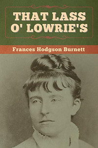 That Lass O' Lowrie's - 9781647997571 That Lass O' Lowrie's - 9781647997571