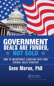 Government Deals are Funded, Not Sold: How to Incorporate Lobbying into Your Federal Sales Strategy