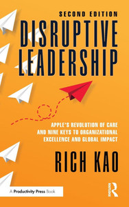 Disruptive Leadership: Apple's Revolution of Care and Nine Keys to Organizational Excellence and Global Impact