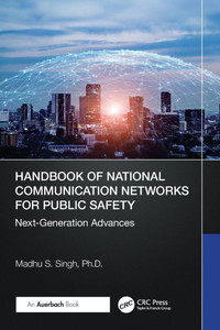 Handbook of National Communication Networks for Public Safety Next-Generation Advances: Next-Generation Advances