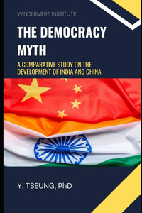 The Democracy Myth: A Comparative Study on the Development of India and China